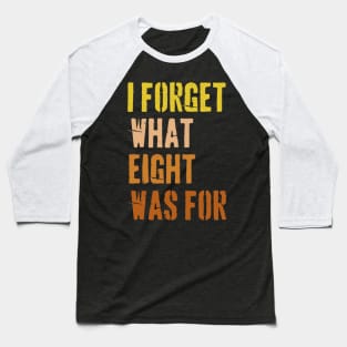 70s Retro Funny Saying I Forget What Eight Was For - Violent femmes kiss off Baseball T-Shirt